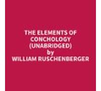 The Elements Of Conchology (unabridged) (audiolibro)