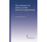 The elements of direct current electrical engineering