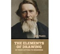 The Elements of Drawing, in Three Letters to Beginners