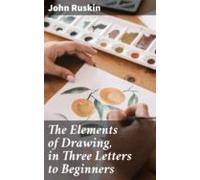 The Elements Of Drawing In Three Letters To Beginners (ebook)