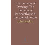 The Elements of Drawing; The Elements of Perspective and the Laws of Fésole