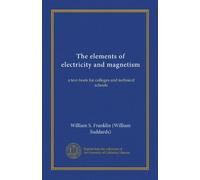 The elements of electricity and magnetism: a text-book for colleges and technical schools
