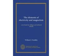 The elements of electricity and magnetism: a text-book for colleges and technical schools