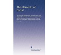 The elements of Euclid: The errors by which Theon, or others, have long vitiated these books, are corrected, and some of Euclid's demonstrations are ... of Euclid's data, in like manner corrected