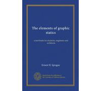 The elements of graphic statics: a text-book for students, engineers and architects