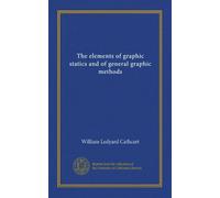 The elements of graphic statics and of general graphic methods
