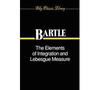 The Elements of Integration and Lebesgue Measure: 56 (Wiley Classics Library)