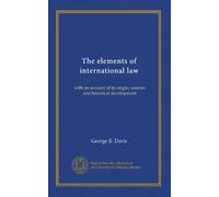 The elements of international law: with an account of its origin, sources and historical development