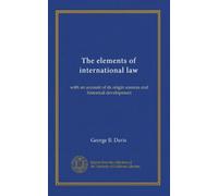 The elements of international law: with an account of its origin sources and historical development