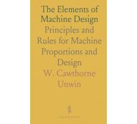 The Elements of Machine Design: Principles and Rules for Machine Proportions and Design