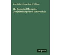 The Elements of Mechanics, Comprehending Statics and Dynamics