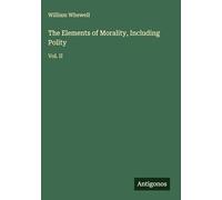 The Elements of Morality, Including Polity: Vol. II