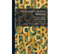 The Elements of Old English: Elementary Grammar and Reference Grammar