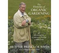 The Elements Of Organic Gardening: Highgrove - Clarence House - Birkhall