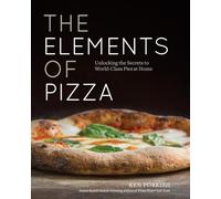 The Elements of Pizza: Unlocking the Secrets to World-Class Pies at Home [A Cookbook]