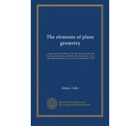 The elements of plane geometry: comprising the definitions of the fifth book, and the sixth book in general terms, with notes and observations. Also a ... loci, porisms, and problems. Pt. III
