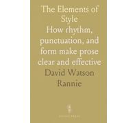 The Elements of Style: How rhythm, punctuation, and form make prose clear and effective