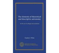 The elements of theoretical and descriptive astronomy: for the use of colleges and academies