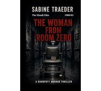 THE ELENDT FILES 1980/03 - THE WOMAN FROM ROOM ZERO: A Ruhrpott Horror Thriller