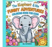 The Elephant and His Funny Adventures Coloring Book for Kids: 24 Cute and Fun Coloring Pages with a Playful Elephant Perfect for Kids Ages 4-8
