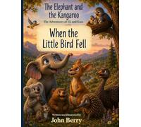 The Elephant and the Kangaroo: The adventures of Eli and Kara.: When the little bird fell