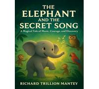 The Elephant and the Secret Song: A Magical Tale of Music, Courage, and Discovery