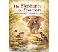 The Elephant and the Sparrow: A Story of Wisdom, Teamwork, and Kindness (Unity Is Strength: Heartwarming Bedtime Stories of Teamwork and Friendship for Kids)