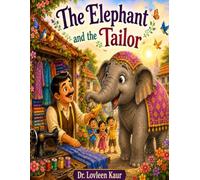 The Elephant and the Tailor: A Heartwarming Story About Kindness and Respect: 2 (Tiny Tales: Big Lesson)