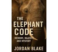 The Elephant Code: Memory, Majesty, and Mystery