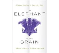 The Elephant in the Brain: Hidden Motives in Everyday Life