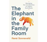 The Elephant in the Family Room: Managing the Complexities of Legacy Businesses
