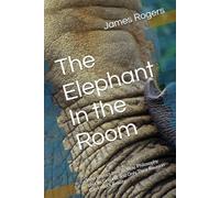 The Elephant In the Room: How Physics Lost Its Way, Philosophy Lost Its Ground, and Only Their Reunion Can Unlock Reality (How Conceptual Categories Become Knowledge)