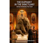 THE ELEPHANT IN THE SANCTUARY: Saving Christianity From Itself
