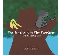 The Elephant In The Treetops: And The Cleanup Crew