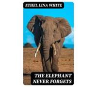 The Elephant Never Forgets (ebook)