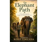 The Elephant Path: A Story of Compassion, Change, and Walking Beside Giants