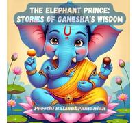 The Elephant Prince: Stories of Ganesha’s Wisdom (Mystic India for Kids)