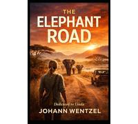 The Elephant Road: A Story of Grief, Mercy, and the Long Way Back (The Namib Frontiers Series)