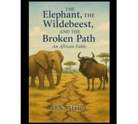 The Elephant, the Wildebeest, and the Broken Path (An African Fable Series)