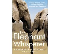 The Elephant Whisperer: Learning About Life, Loyalty and Freedom From a Remarkable Herd of Elephants