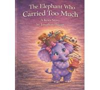 The Elephant Who Carried Too Much: A Gentle Picture Book About Helping, Kindness, and Knowing When to Ask for Help