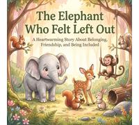 The Elephant Who Felt Left Out: A Heartwarming Story About Belonging, Friendship, and Being Included (Wildwood Wisdom Tales)