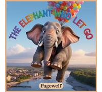 The Elephant Who Let Go - Kids Story Book: Learning the Magic of Sharing and Letting Go