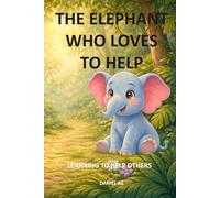 The elephant who loves to help: Learning to help others (Educando en valores)