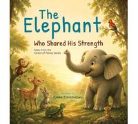 The Elephant Who Shared His Strength: Tales from the Forest of Plenty