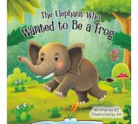 The Elephant Who Wanted to Be a Frog
