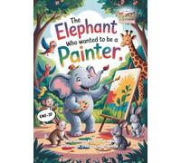 The Elephant Who Wanted to Be a Painter: A Heartwarming Bilingual Tale About Perseverance, Creativity, and Friendship (Mindful & Clever Creatures: ... Stories with Life Lessons for Kids)