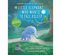 The Elephant Who Wants To Go To Sleep: A New Way of Getting Children to Sleep