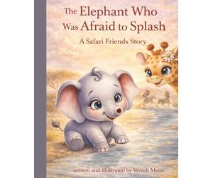 The Elephant Who Was Afraid to Splash - A Gentle Safari Friends Story About Courage, Trying New Things, and Taking Brave Little Steps: A Heartwarming ... Series: Gentle stories for growing hearts)