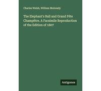 The Elephant's Ball and Grand Fête Champêtre. A Facsimile Reproduction of the Edition of 1807